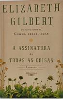A ASSINATURA DE TODAS AS COISAS-ELIZABETH GILBERT