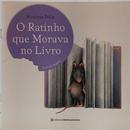 O RATINHO QUE MORAVA NO LIVRO ( LIVRO DE IMAGEM )-MONIQUE F�LIX