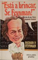 "EST� A BRINCAR, SR. FEYNMAN !" - RETRATO DE UM F�SICO ENQUANTO HOMEM-RICHARD P. FEYNMAN