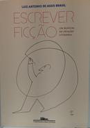 Escrever fic��o: Um manual de cria��o liter�ria-Luiz Antonio de Assis Brasil
