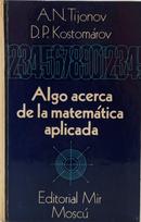 ALGO ACERCA DE LA MATEM�TICA APLICADA-A. N. TIJONOV / D. P. KOSTOM�ROV