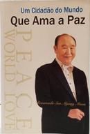 UM CIDAD�O DO MUNDO QUE AMA A  PAZ-SUN MYUNG MOON ( REVERENDO )