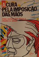 A CURA PELA IMPOSI��O DAS M�OS-HUGOLINO BACK ( FREI ) E PEDRO A. GRISA