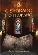 O SAGRADO E O PROFANO-JAMES GALLAGHER JUNIOR / ORGANIZA��O