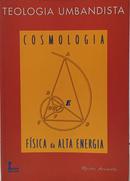 TEOLOGIA UMBANDISTA - COSMOLOGIA E A F�SICA DA ALTA ENERGIA-ARAMATY ( MESTRE )