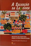A SALVA��O DA LAVOURA - RECEITA DA FARTURA PARA O POVO BRASILEIRO-GILBERTO FELISBERTO VASCONCELLOS
