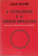 A TOTALIDADE E A ORDEM IMPLICADA - UMA NOVA PERCEP��O DA REALIDADE-DAVID BOHM