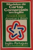 MODELOS DE CARTAS COMERCIAIS EM INGL�S - AMERICAN & BRITISH / INGL�S-PORTUGU�S-FERNANDO B. XIMENES