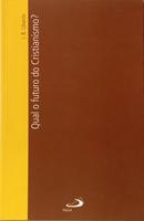 QUAL O FUTURO DO CRISTIANISMO?-J. B. LIBANIO