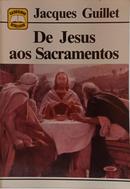 DE JESUS AOS SACRAMENTOS / COLE��O CADERNOS B�BLICOS 50-JACQUES GUILLET