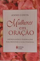 MULHERES EM ORA��O - 100 REFLEX�ES E INSPIRA��ES PARA RENOVAR A ALMA FEMININA-ANNE COSTA