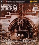 CAMINHOS DO TREM - A CONQUISTA DO TERRIT�RIO - VOL 4 / PAISAGENS RECRIADAS-PEDRO VASQUEZ ( ORGANIZADOR )