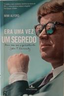 ERA UMA VEZ UM SEGREDO - MEU CASO COM O PRESIDENTE JOHN F. KENNEDY-MIMI ALFORD