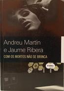 COM OS MORTOS N�O SE BRINCA-ANDREU MART�N / JAUME RIBERA