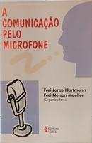 A COMUNICA��O PELO MICROFONE-JORGE HARTMANN ( FREI ) / N�LSON MUELLER ( FREI )