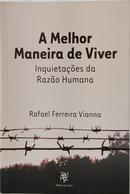 A MELHOR MANEIRA DE VIVER - INQUIETA��ES DA RAZ�O HUMANA-RAFAEL FERREIRA VIANNA