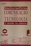 COMUNICA��O NA TECNOLOGIA - O RECADO DA CI�NCIA / COMUNICA��O & INFORM�TICA-VERA CRISTINA FEITOSA