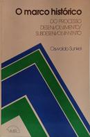 O MARCO HIST�RICO DO PROCESSO DESENVOLVIMENTO/SUBDESENVOLVIMENTO-OSWALDO SUNKEL