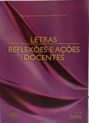 LETRAS - REFLEX�ES E A��ES DOCENTES-REGINA BACK CAVASSIN / TAIZA MARA RAUEN MORAES ( ORGANIZADORAS )