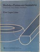 MEDIDA E FORMA EM GEOMETRIA - COMPRIMENTO, �REA, VOLUME E SEMELHAN�A-ELON LAGES LIMA