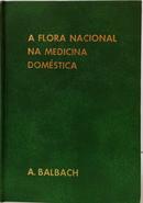A FLORA NACIONAL NA MEDICINA DOMÉSTICA - - ALFONS BALBACH