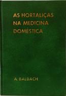AS HORTALI�AS NA MEDICINA DOM�STICA-ALFONS BALBACH