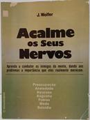 ACALME OS SEUS NERVOS - APRENDA A COMBAT - J. WOLFER