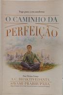 O CAMINHO DA PERFEIÇÃO - YOGA PARA A ERA - A. C. BHAKTIVEDANTA SWAMI PRABHUPÃDA