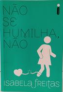 N�O SE HUMILHA, N�O-ISABELA FREITAS
