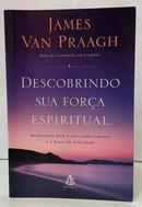 DESCOBRINDO SUA FOR�A ESPIRITUAL - MEDIT - JAMES VAN PRAAGH