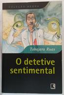 O Detetive Sentimental /Cole��o Negra-TABAJARA RUAS