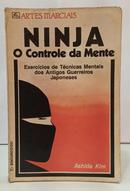 NINJA - O CONTROLE DA MENTE - EXERC�CIOS DE T�CNICAS MENTAIS DOS ANTIGOS GUERREIROS JAPONESES-ASHIDA KIM