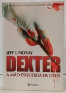 DEXTER - A M�O ESQUERDA DE DEUS-JEFF LINDSAY
