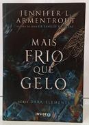 MAIS FRIO QUE GELO / COLE��O DARK ELEMENTS - VOLUME 2-JENNIFER L. ARMENTROUT