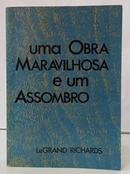 UMA OBRA MARAVILHOSA E UM ASSOMBRO-LEGRAND RICHARDS