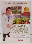 LUGAR DE M�DICO � NA COZINHA - CURA E SA�DE PELA ALIMENTA��O VIVA-ALBERTO PERIBANEZ GONZALEZ