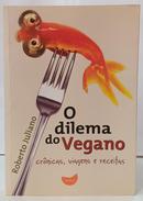 O DILEMA DO VEGANO - CR�NICAS, VIAGENS E RECEITAS-ROBERTO JULIANO