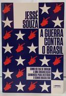 A GUERRA CONTRA O BRASIL - COMO OS EUA S - JESS� SOUZA