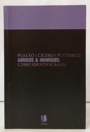 AMIGOS & INIMIGOS - COMO IDENTIFIC�-LOS-PLAT�O, C�CERO E PLUTARCO
