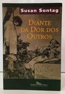 DIANTE DA DOR DOS OUTROS-SUSAN SONTAG