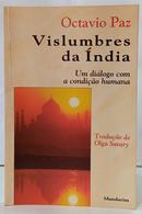 VISLUMBRES DA �NDIA - UM DI�LOGO COM A CONDI��O HUMANA-OCTAVIO PAZ ( TRADU��O DE OLGA SAVARY )